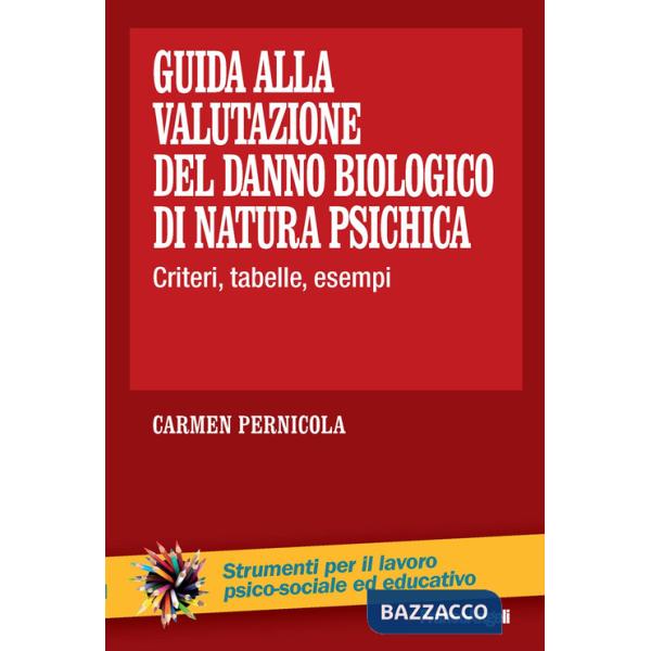 Guida alla valutazione del danno biologico di natura psichica. Criteri, tabelle, esempi