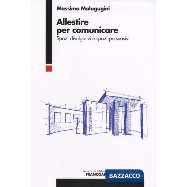 Allestire per comunicare. Spazi divulgativi e spazi persuasivi