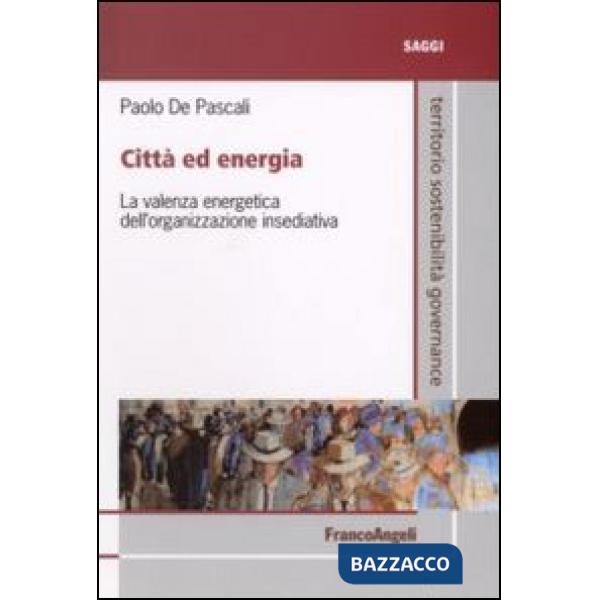 Città ed energia. La valenza energetica dell'organizzazione insediativa