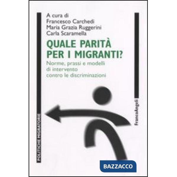 Quale parità per i migranti? Norme, prassi e modelli di intervento contro le discriminazioni. Con CD-ROM