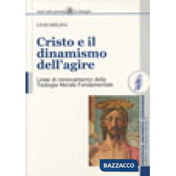 Cristo e il dinamismo dell'agire. Linee di rinnovamento della teologia morale fondamentale
