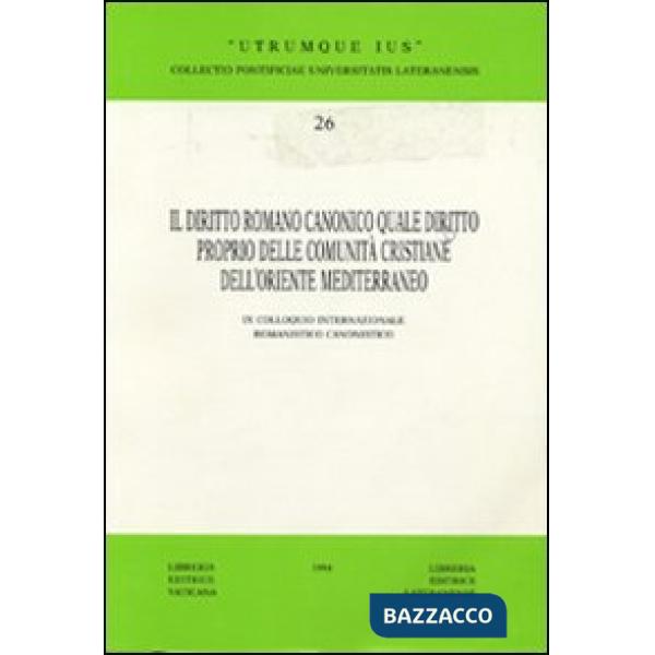 Diritto romano canonico quale diritto proprio delle comunità cristiane dell'Oriente Mediterraneo. 9° Colloquio internazionale ro
