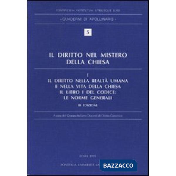 Diritto nel mistero della Chiesa (Il). Vol. 1: Il diritto nella realtà umana e nella vita della Chiesa. Il libro I del Codice: L