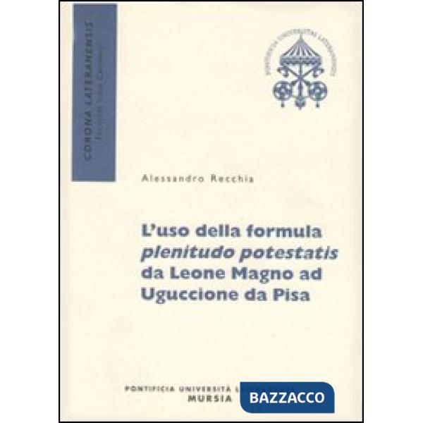 Uso della formula plenitudo potestatis da Leone Magno ad Uguccione da Pisa (L')