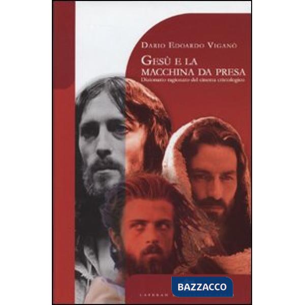 Gesù e la macchina da presa. Dizionario ragionato del cinema cristologico