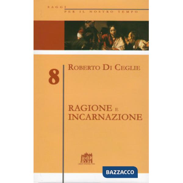Ragione e incarnazione. Indagine filosofica sulla razionalità richiesta dal vangelo