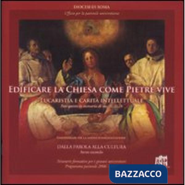 Edificare la Chiesa come pietre vive. Eucaristia e Carità intellettuale