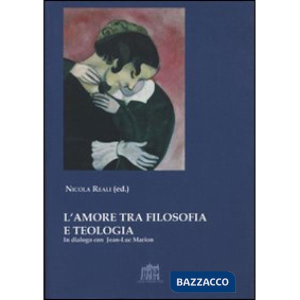 Amore tra filosofia e teologia. In dialogo con Jean-Luc Marion (L')