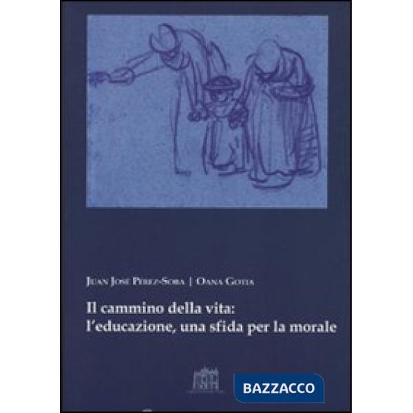 Cammino della vita: l'educazione una sfida per la morale (Il)