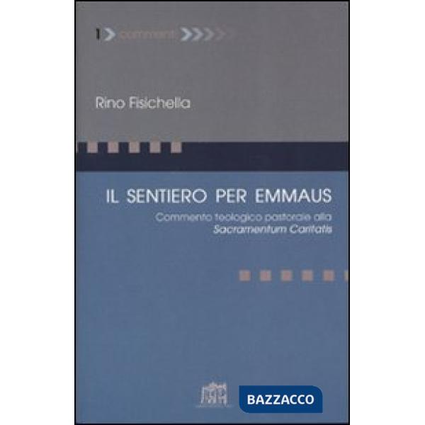 Sentiero per Emmaus. Commento teologico pastorale alla Sacramentum caritatis (Il)