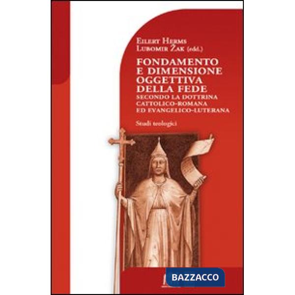 Fondamento e dimensione oggettiva della fede secondo la dottrina cattolica romana ed evangelico luterana