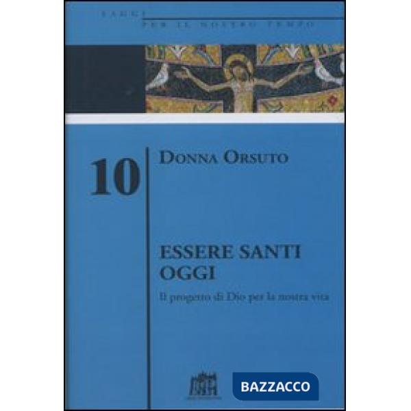 Essere santi oggi. Il progetto di Dio per la nostra vita