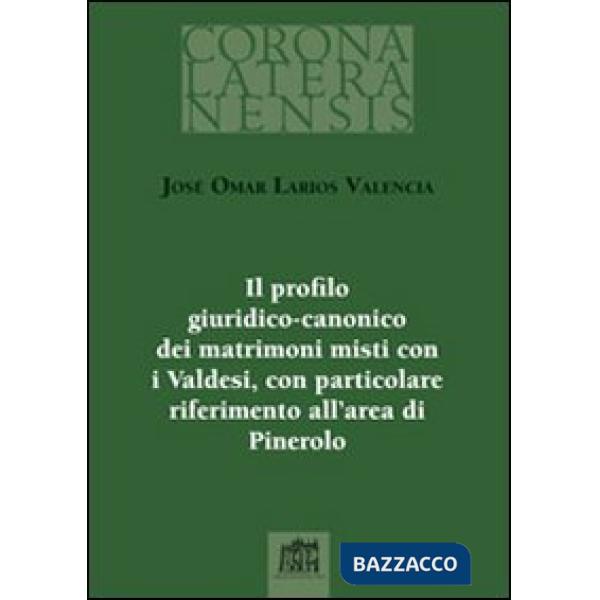 Profilo giuridico-canonico dei matrimoni misti con i Valdesi, con particolare riferimento all'area di Pinerolo (Il)