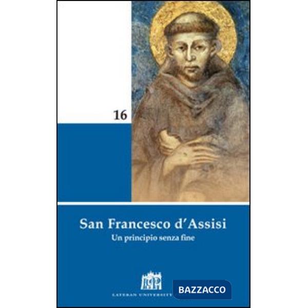 San Francesco d'Assisi. Un principio senza fine