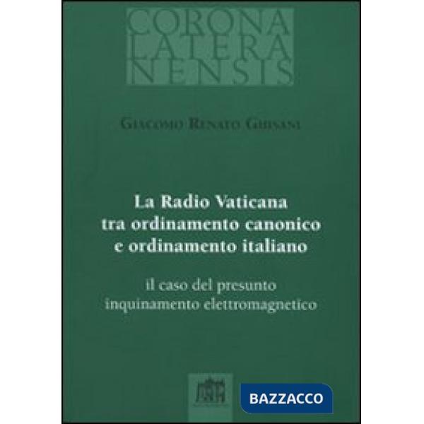 Radio Vaticana tra ordinamento canonico e ordinamento italiano. Il caso del presunto inquinamento elettromagnetico (La)