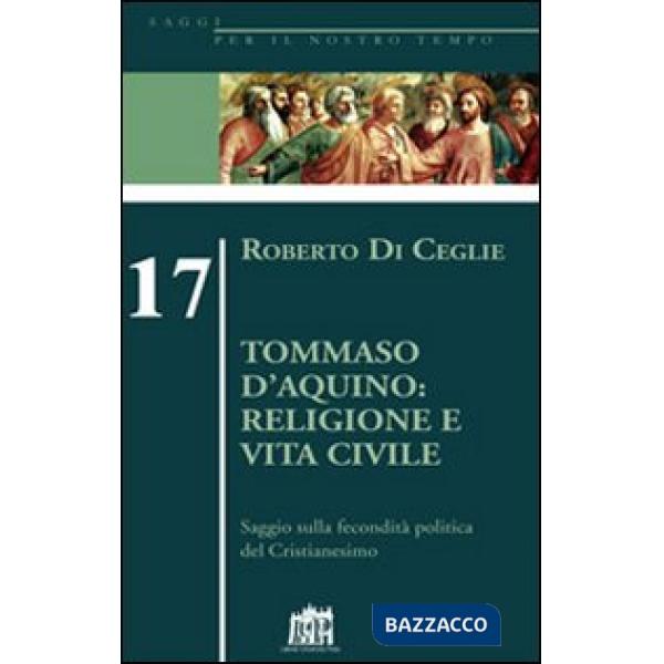 Tommaso D'Aquino: religione e vita civile. Saggio sulla fecondità politica del cristianesimo