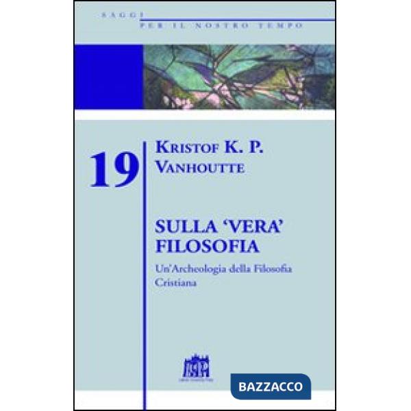 Sulla vera filosofia. Un'archeologia della filosofia cristiana