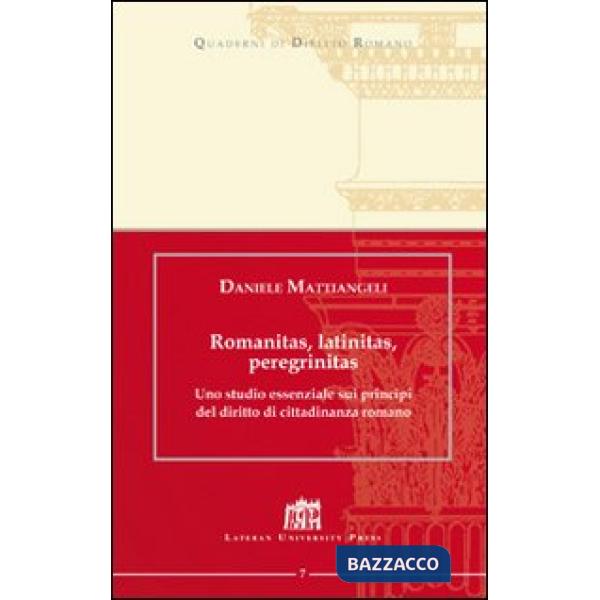 Romanitas, latinitas, peregrinitas. Uno studio essenziale sui principi del diritto di cittadinanza romano