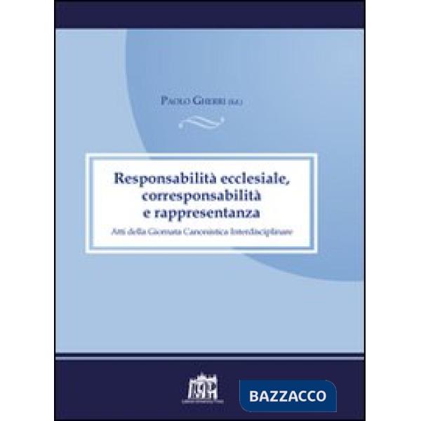 Responsabilità ecclesiale, corresponsabilità e rappresentanza. Atti della IV Giornata canonistica interdisciplinare