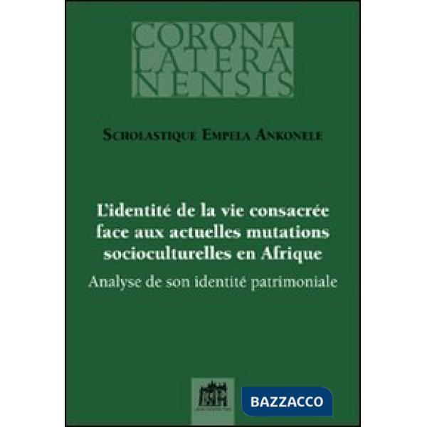 Identité de la vie consacrée face aux actuelles mutations socioculturelles en Afrique. Analyse de son identité patrimoniale (L')