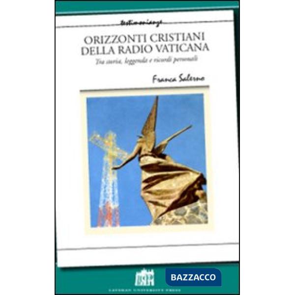 Orizzonti cristiani della Radio Vaticana. Tra storia, leggenda e ricordi personali