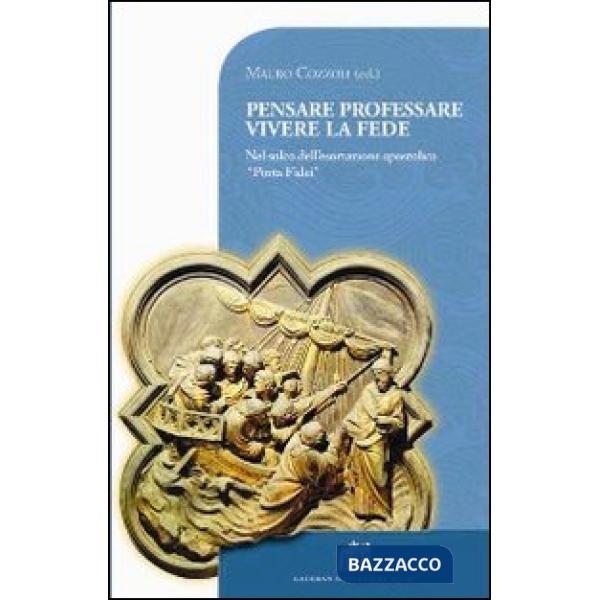 Pensare professare vivere la fede. Nel solco dell'esortazione apostolica «Porta Fidei»