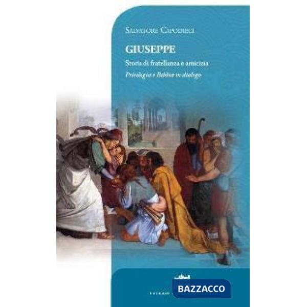 Giuseppe. Storia di fratellanza e amicizia. Psicologia e Bibbia in dialogo