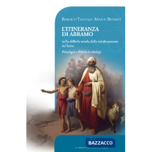 Itineranza di Abramo nella difficile strada della rielaborazione del lutto. Psicologia e Bibbia in dialogo (L')