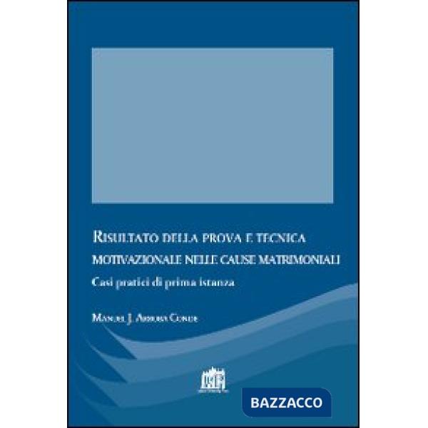 Risultato della prova e tecnica motivazionale nelle cause matrimoniali. Casi pratici di prima istanza