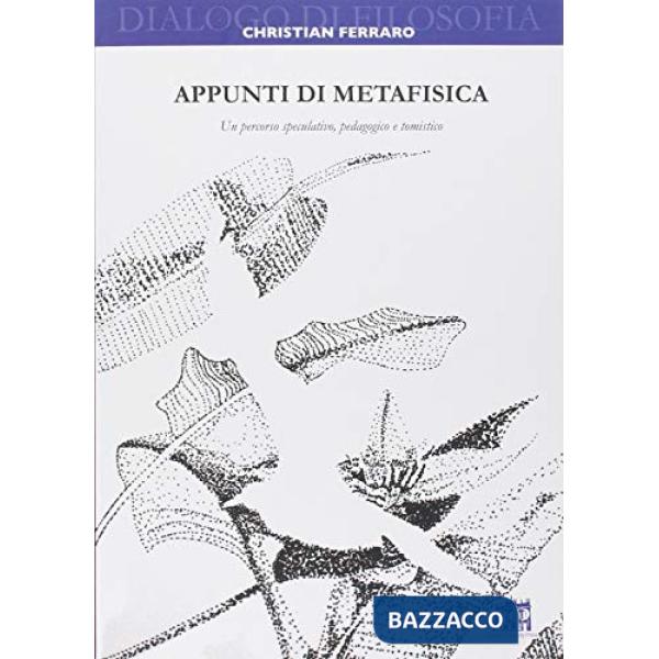 Appunti di metafisica. Un percorso speculativo, pedagogico e tomistico