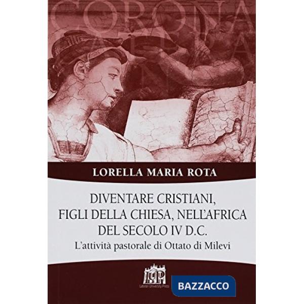 Diventare cristiani, figli della Chiesa, nell'Africa del secolo IV d.C.. L'attività pastorale di Ottato di Milevi