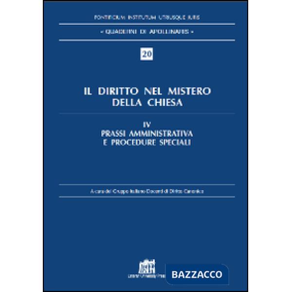 Diritto nel mistero della Chiesa (Il). Vol. 4: Prassi amministrativa e procedure speciali
