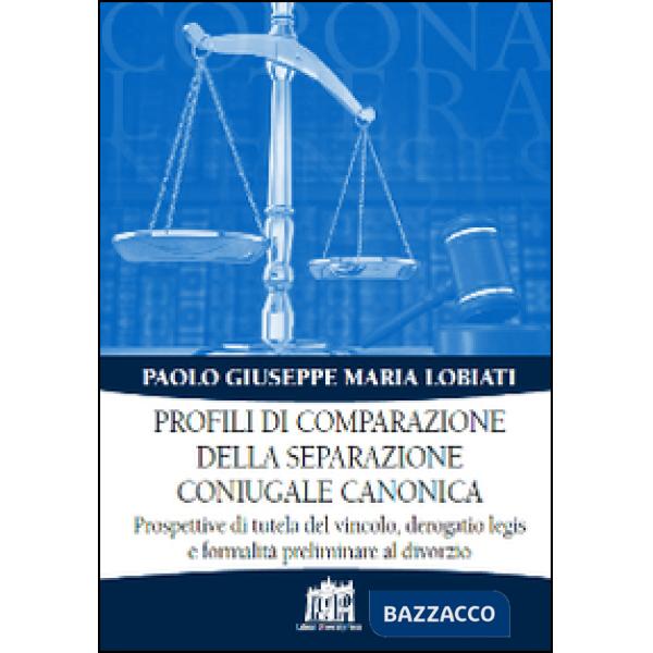 Profili di comparazione della separazione coniugale canonica. Prospettive di tutela del vincolo, derogatio legis e formalità pre