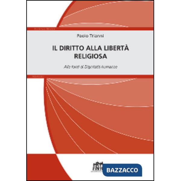 Diritto alla libertà religiosa. Alle fonti di Dignitatis humanae (Il)