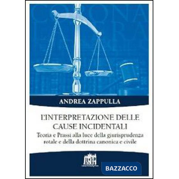 Interpretazione delle cause incidentali. Teoria e prassi alla luce della giurisprudenza rotale e della dottrina canonica e civil