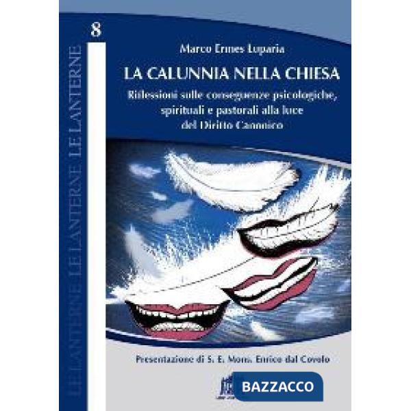 Calunnia nella Chiesa. Riflessioni sulle conseguenze psicologiche, spirituali e pastorali alla luce del Diritto Canonico (La)