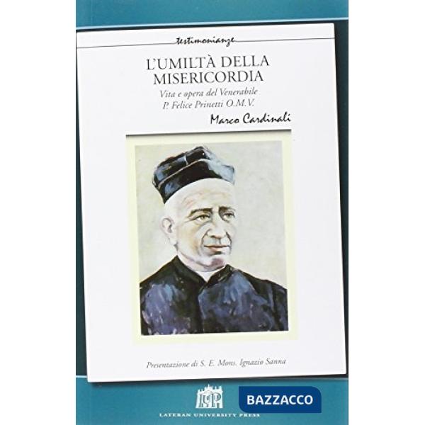 Umiltà della misericordia. Vita e opera del Venerabile P. Felice Prinetti O.M.V (L')