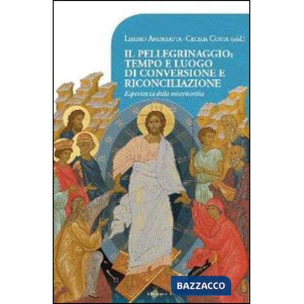 Pellegrinaggio: tempo e luogo di conversione e riconciliazione. Esperienza della misericordia (Il)