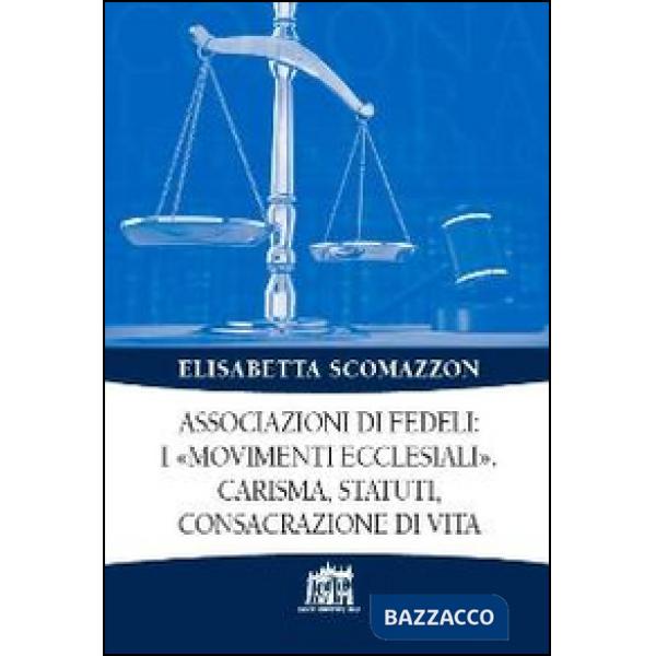 Associazioni di fedeli: i «movimenti ecclesiali». Carisma, statuti, consacrazione di vita
