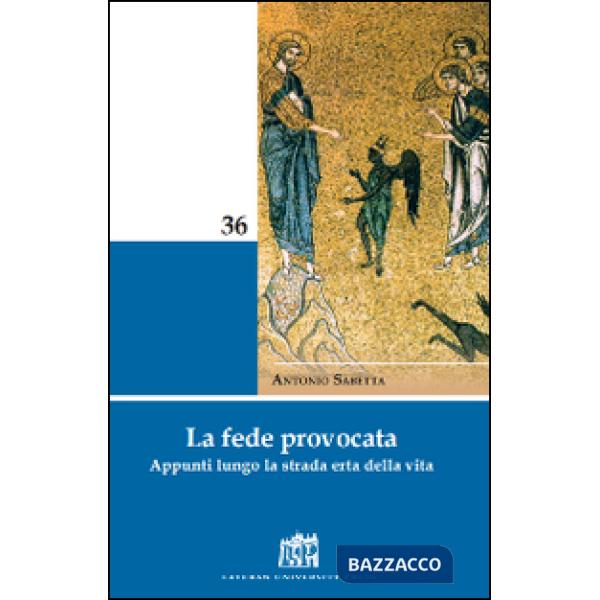 Fede provocata. Appunti lungo la strada erta della vita (La)
