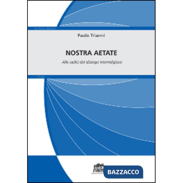 Nostra Aetate. Alle radici del dialogo interreligioso