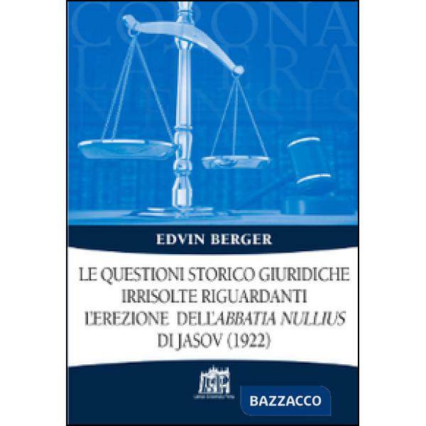 Questioni storico giuridiche irrisolte riguardanti l'erezione dell'abbatia nullius di Jasov (1922) (Le)