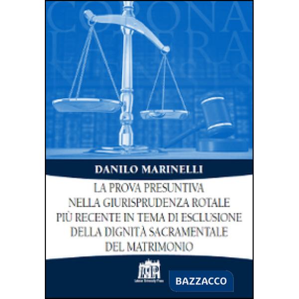 Prova presuntiva nella giurisprudenza rotale più recente in tema di esclusione della dignità sacramentale del matrimonio (La)