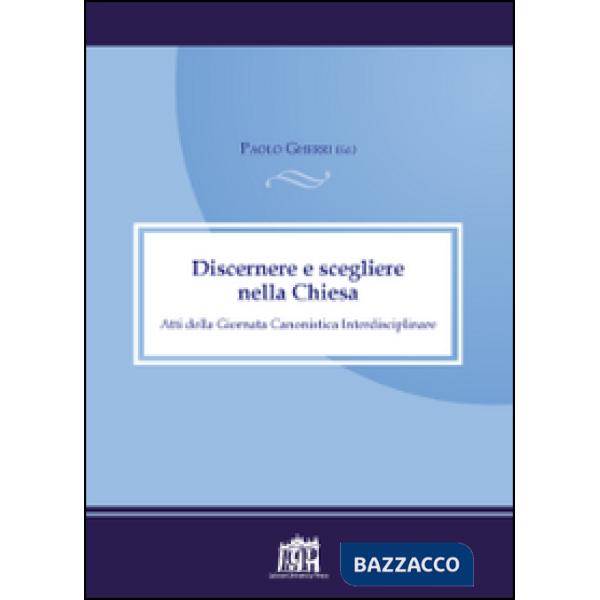 Discernere e scegliere nella Chiesa. Atti della Giornata canonistica interdisciplinare