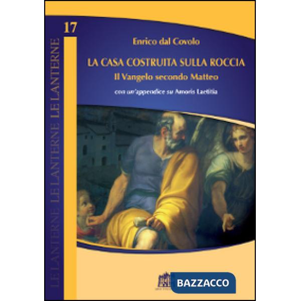 Casa costruita sulla roccia. Il Vangelo secondo Matteo con un'appendice su Amoris Laetitia (La)