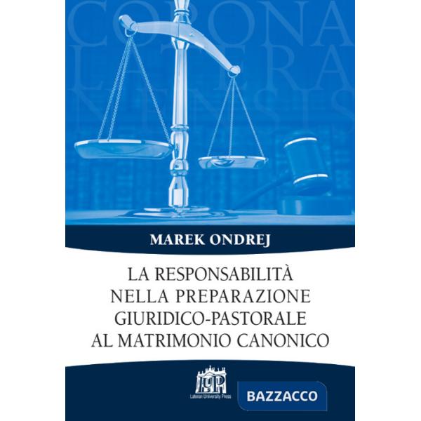 Responsabilità nella preparazione giuridico-pastorale al matrimonio canonico (La)