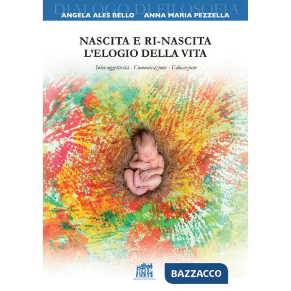 Nascita e ri-nascita. L'elogio della vita. Intersoggettività. Comunicazione. Educazione