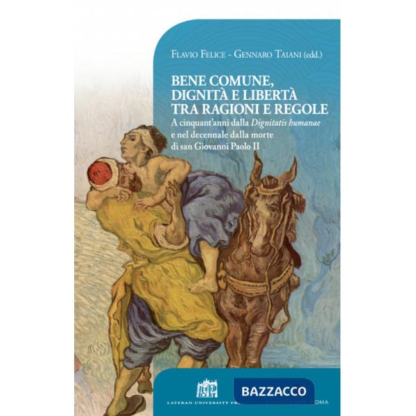 Bene comune, dignità e libertà tra ragioni e regole. A cinquant'anni dalla «Dignitatis humanae» e nel decennale dalla morte di s