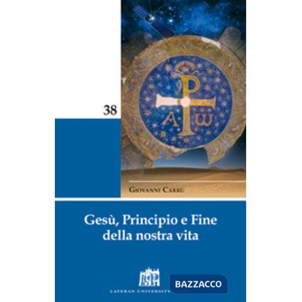 Gesù, principio e fine della nostra vita