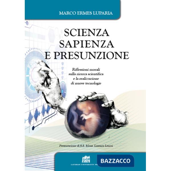 Scienza, sapienza e presunzione. Riflessioni morali sulla ricerca scientifica e la realizzazione di nuove tecnologie